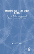 Breaking out of the Expat Bubble: How to Make Intercultural Connections and Friends