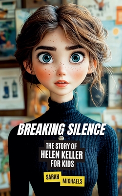 Breaking Silence: The Story of Helen Keller for Kids - Michaels, Sarah