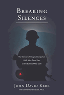 Breaking Silences: The Memoir of Hospital Corpsman HM2 John David Kerr at the Battle of Khe Sanh