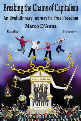 Breaking the Chains of Capitalism: An Evolutionary Journey to True Freedom - D'Anna, Marco