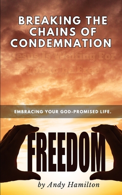 Breaking the Chains of condemnation: embracing your God-promised life. - Hamilton, Andy