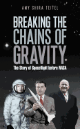 Breaking the Chains of Gravity: The Story of Spaceflight before NASA