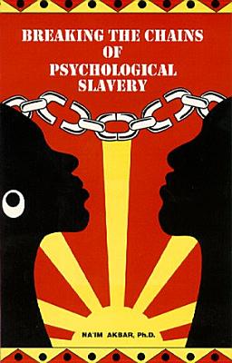 Breaking the Chains of Psychological Slavery - Akbar, Na'im