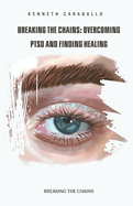 Breaking the Chains: Overcoming PTSD and Finding Healing