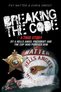 Breaking the Code: A True Story by a Hells Angel President and the Cop Who Pursued Him