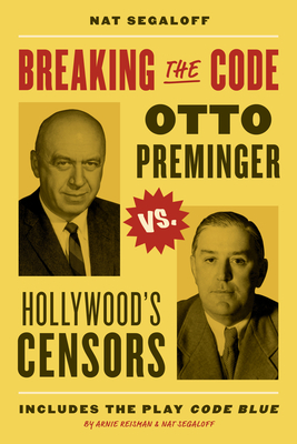 Breaking the Code: Otto Preminger Versus Hollywood's Censors - Segaloff, Nat