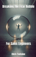 Breaking The Fear Bubble For Sales Engineers