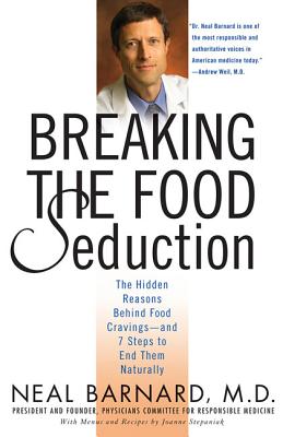 Breaking the Food Seduction: The Hidden Reasons Behind Food Cravings--And 7 Steps to End Them Naturally - Barnard, Neal, Dr., and Stepaniak, Joanne
