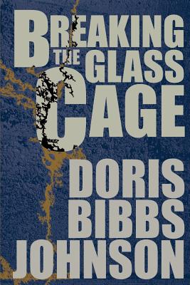 Breaking The Glass Cage - Johnson, Doris Bibbs