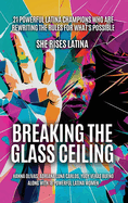 Breaking The Glass Ceiling: 21 Powerful Latina Champions Who Are Rewriting The Rules For What's Possible