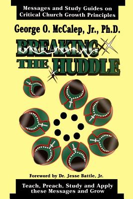 Breaking the Huddle - McCalep, George O, Jr.