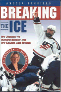 Breaking the Ice: My Journey to Olympic Hockey, the Ivy League & Beyond