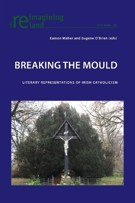 Breaking the Mould; Literary Representations of Irish Catholicism - Maher, Eamon (Editor), and O'Brien, Eugene (Editor)