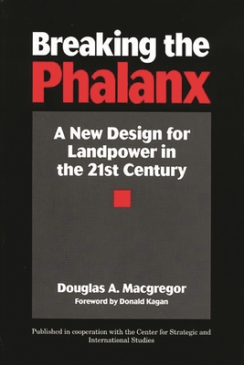 Breaking the Phalanx: A New Design for Landpower in the 21st Century - MacGregor, Douglas A, and Center for Strategic & International Stu, and Center for Strategic & International St