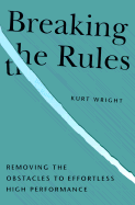 Breaking the Rules: Removing the Obstacles to Effortless High Performance