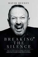 Breaking the Silence: How one man turned his battle with mental health into a crusade to help millions of others