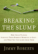 Breaking the Slump: How Great Players Survived Their Darkest Moments in Golf-And What You Can Learn from Them