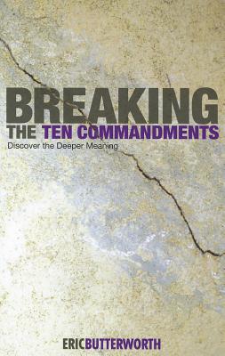 Breaking the Ten Commandments: Discover the Deeper Meaning - Butterworth, Eric