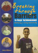 Breaking Through Barriers to Boys' Achievement: Developing a Caring Masculinity - Wilson, Gary