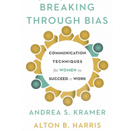 Breaking Through Bias: Communication Techniques for Women to Succeed at Work