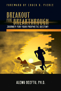 Breakout for Breakthrough: Journey for Prophetic Destiny