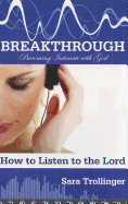 Breakthrough: Becoming Intimate with God: How to Listen to the Lord