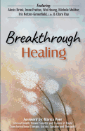 Breakthrough Healing: Insights and wisdom into the power of alternative medicine