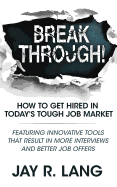 Breakthrough!: How to Get Hired in Today's Tough Job Market