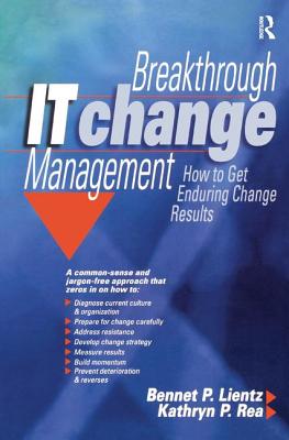 Breakthrough IT Change Management - Lientz, Bennet, and Rea, Kathryn