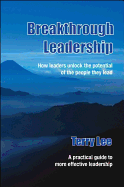 Breakthrough Leadership: How Leaders Unlock the Potential of the People They Lead