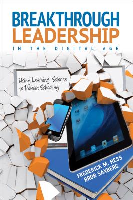 Breakthrough Leadership in the Digital Age: Using Learning Science to Reboot Schooling - Hess, Frederick M, and Saxberg, Bror V H