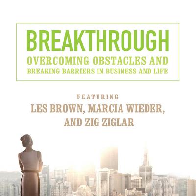 Breakthrough: Overcoming Obstacles and Breaking Barriers in Business and Life - Made for Success, and Brown, Les (Read by), and Wieder, Marcia (Read by)