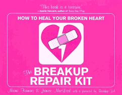 Breakup Repair Kit: How to Heal Your Broken Heart