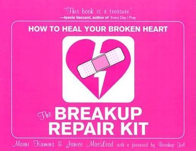 Breakup Repair Kit: How to Heal Your Broken Heart - Kamins, Marni, and MacLeod, Janice