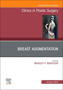 Breast Augmentation, an Issue of Clinics in Plastic Surgery: Volume 48-1