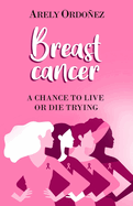 Breast Cancer: A chance to live or die trying