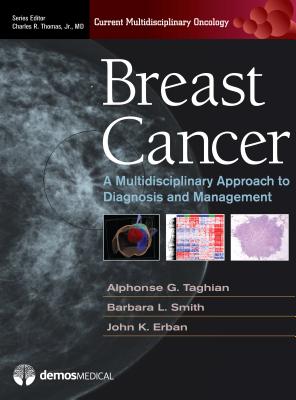 Breast Cancer: A Multidisciplinary Approach to Diagnosis and Management - Taghian, Alphonse (Editor), and Smith, Barbara (Editor), and Erban, John (Editor)