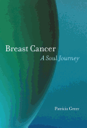 Breast Cancer: A Soul Journey [Hardcover]