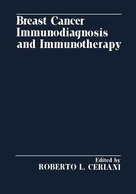 Breast Cancer Immunodiagnosis and Immunotherapy - Ceriani, Roberto (Editor)