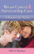 Breast Cancer Survivorship Care: A Resource for Nurses