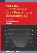 Breast Image Reconstruction and Cancer Detection Using Microwave Imaging