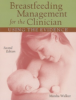 Breastfeeding Management for the Clinician: Using the Evidence - Walker, Marsha