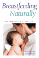 Breastfeeding Naturally: A New Approach for Today's Mother