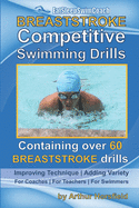 BREASTSTROKE Competitive Swimming Drills: Over 60 Drills - Improve Technique - Add Variety - For Coaches - For Teachers - For Swimmers