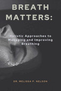 Breath Matters: Holistic Approaches to Managing and Improving Breathing