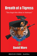 Breath of a Tigress: She Kept Him Alive in Vietnam