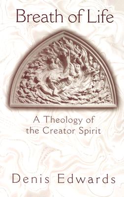 Breath of Life: A Theology of the Creator Spirit - Edwards, Denis