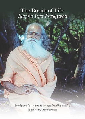 Breath of Life: Integral Yoga Pranayama: Step-By-Step Instructions in the Yogic Breathing Practices - Satchidananda, Swami