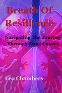 Breath Of Resilience: Navigating the Journey Lung Cancer