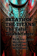 Breath Of The Titans: The False Titanbringer: Complete Trilogy